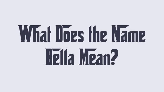 Meaning and origin of the name Bella in various cultures.