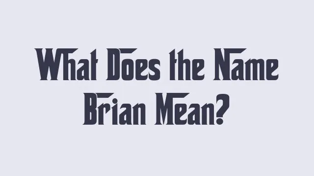 Meaning and significance of the name Brian in various cultures and languages