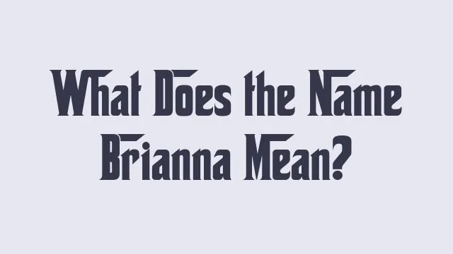 Meaning and origin of the name Brianna in baby name studies.