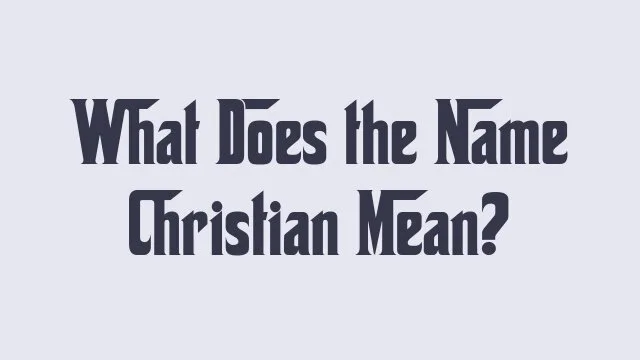 Meaning and origins of the name Christian in various cultures.