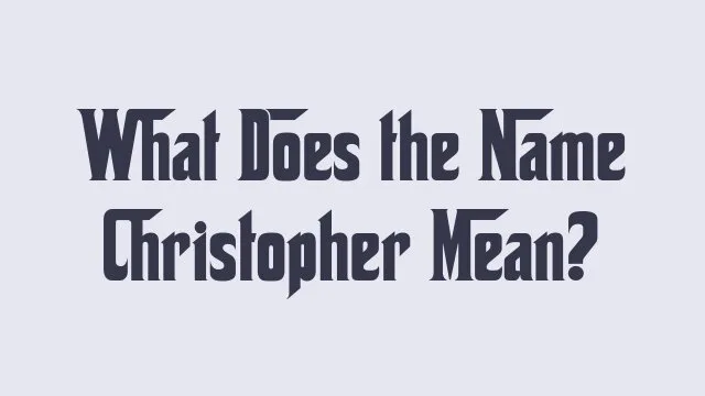 Meaning and significance of the name Christopher in various cultures.