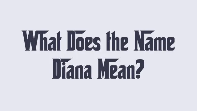 Meaning and significance of the name Diana in various cultures.