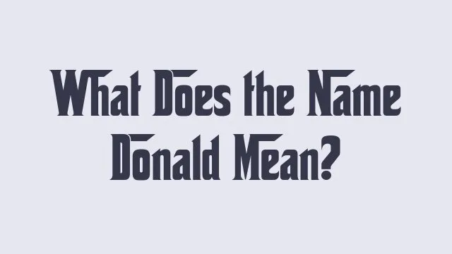 Meaning and significance of the name Donald in various cultures