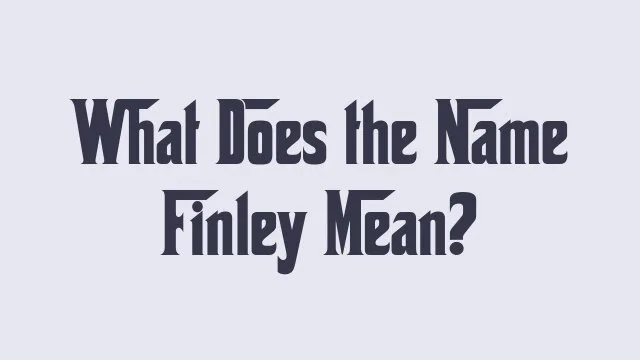 Meaning and origin of the name Finley, a popular baby name.