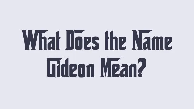 Gideon is a meaningful name with historical and cultural significance.