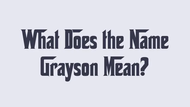 Grayson: A unique name exploration and its significance in modern culture.
