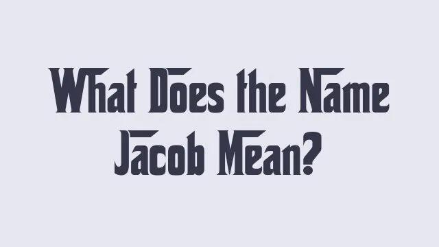 Meaning and significance of the name Jacob in various cultures