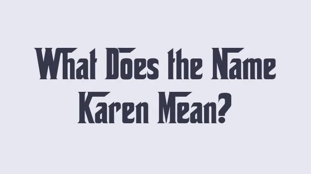 Meaning and significance of the name Karen in various cultures.