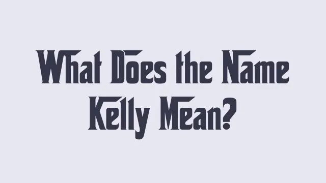 Meaning and significance of the name Kelly in various cultures.