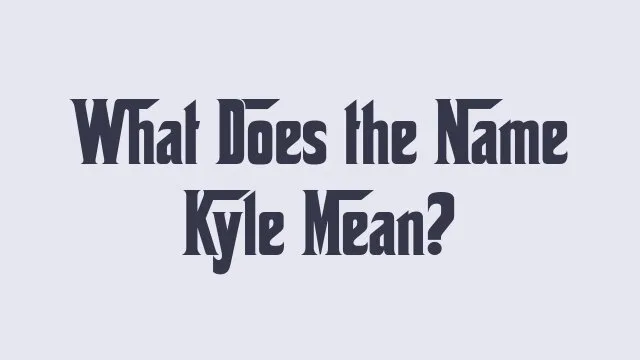 Meaning and origins of the name Kyle explored.