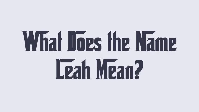 Meaning and origin of the name Leah explained in detail.