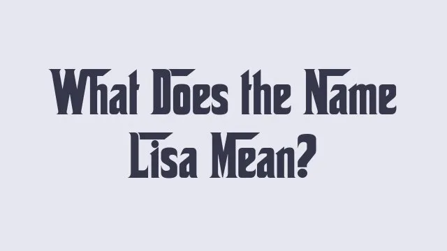 Meaning and origin of the name Lisa in baby naming contexts.