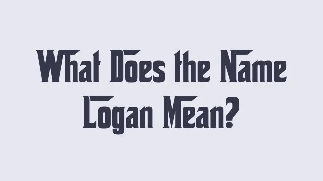 Meaning and significance of the name Logan in various cultures.