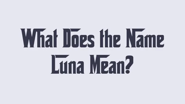 Meaning of the name Luna and its significance in different cultures.
