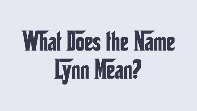Meaning and significance of the name Lynn in different cultures