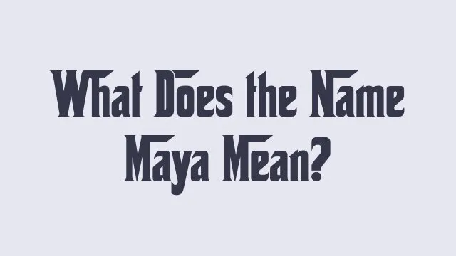 Meaning and significance of the name Maya in different cultures and languages.