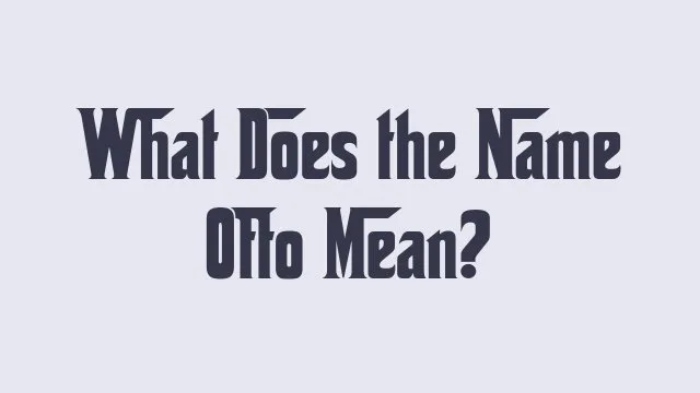 Meaning and origin of the name Otto in baby names context