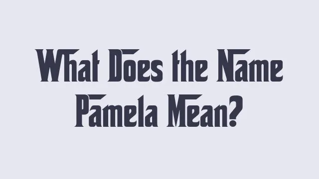 Meaning and significance of the name Pamela in cultural contexts.