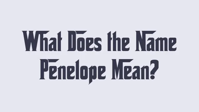 Meaning and origin of the name Penelope in baby name studies