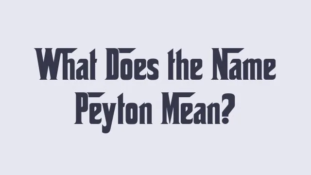 Meaning and origin of the name Peyton with insights into its popularity.
