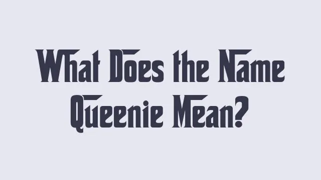 Meaning and origins of the name Queenie in baby names.