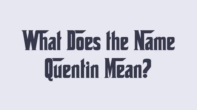 Meaning and significance of the name Quentin in various cultures.