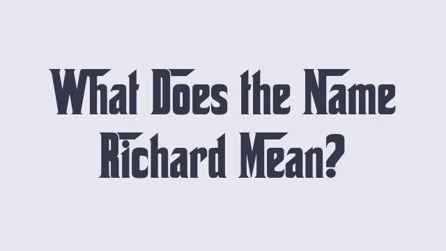 Meaning and origin of the name Richard explained