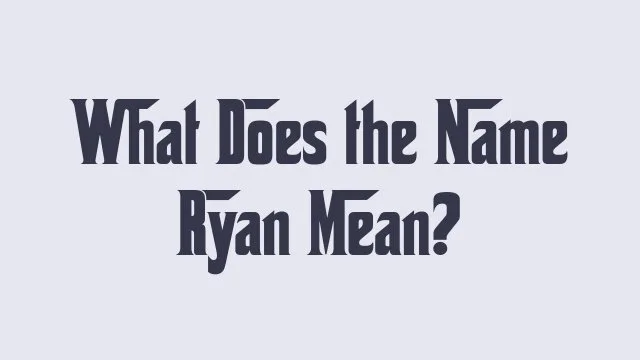 Meaning and significance of the name Ryan in different cultures