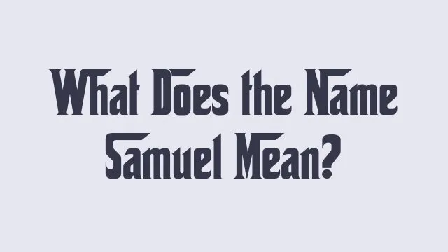 Meaning and significance of the name Samuel in various cultures.