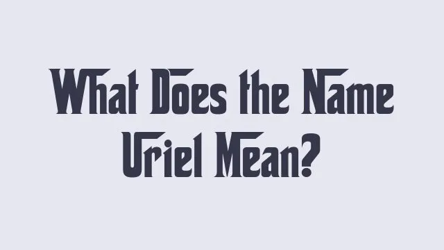 Meaning and significance of the name Uriel in various cultures.