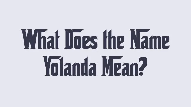 Meaning and significance of the name Yolanda explored in detail.